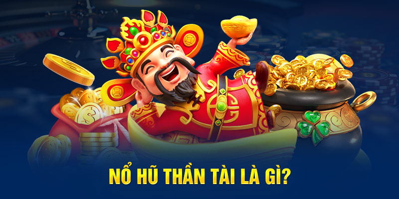 Nổ Hũ Thần Tài được nhiều bet thủ săn lùng